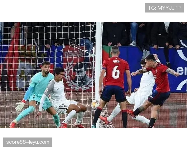 奥萨苏纳进攻火力显著提升，攻势回暖引关注